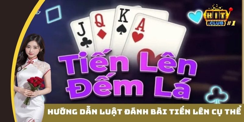 Hướng dẫn luật đánh game bài tiến lên cụ thể