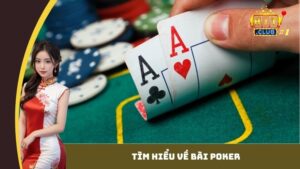 Tìm hiểu về bài Poker