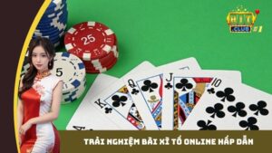 Trải nghiệm bài Xì Tố online hấp dẫn