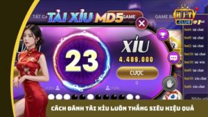 Cách đánh tài xỉu luôn thắng siêu hiệu quả- hitclub