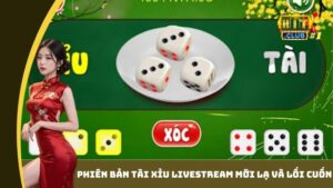 Phiên bản Tài Xỉu livestream mới lạ và lối cuốn