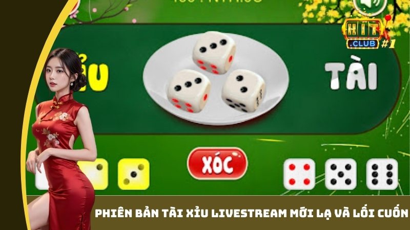 Phiên bản Tài Xỉu livestream mới lạ và lối cuốn